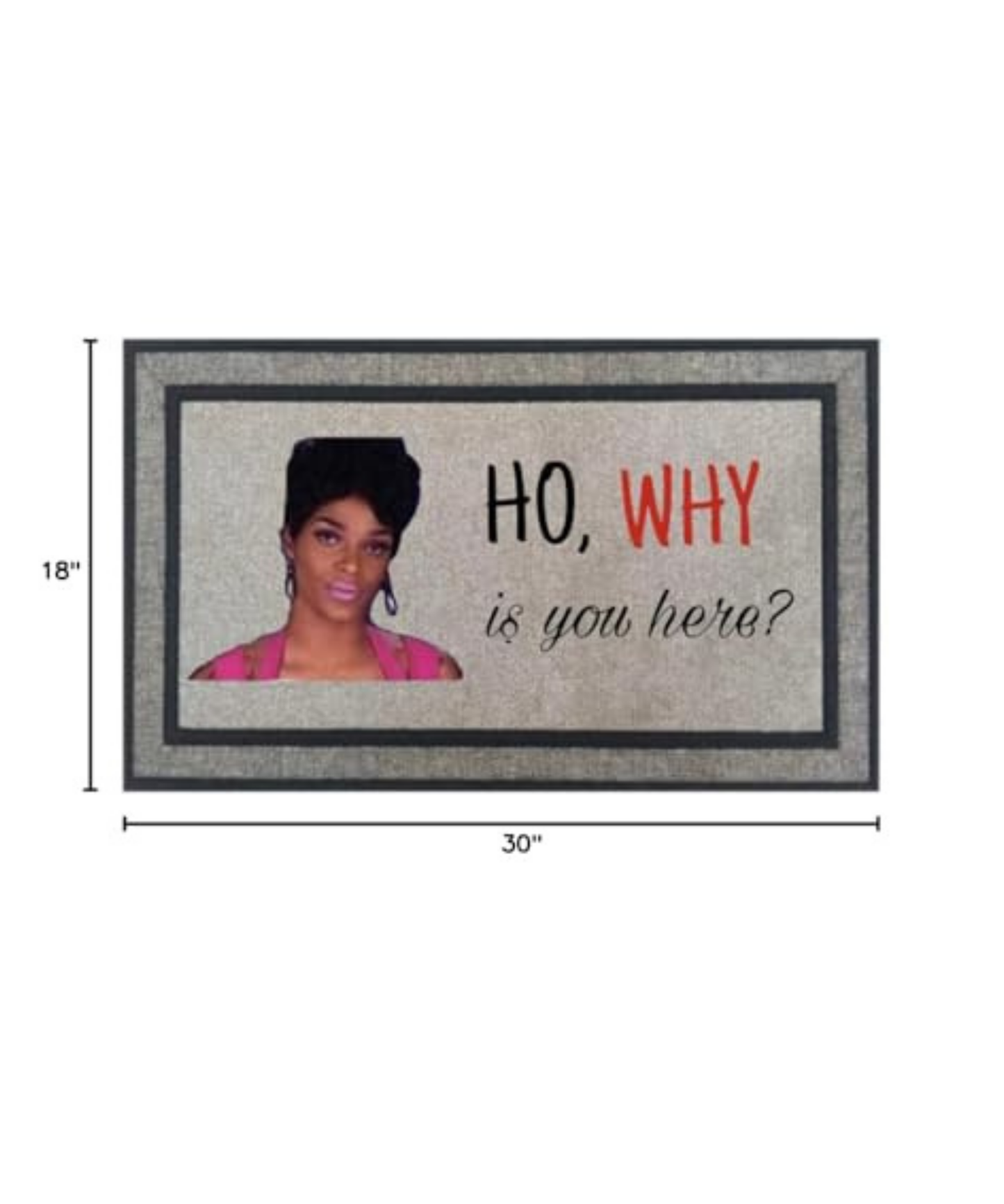 Custom Ho Why is you here Door Mat